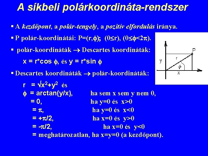A síkbeli polárkoordináta-rendszer § A kezdőpont, a polár-tengely, a pozitív elfordulás iránya. § P