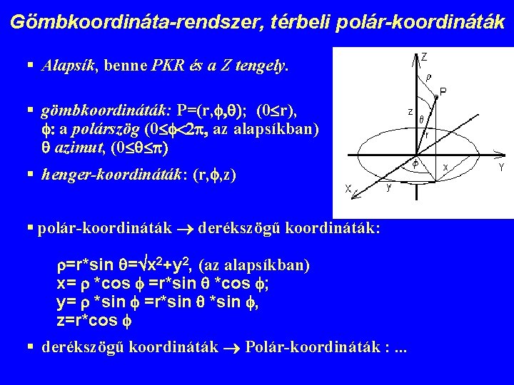 Gömbkoordináta-rendszer, térbeli polár-koordináták § Alapsík, benne PKR és a Z tengely. § gömbkoordináták: P=(r,