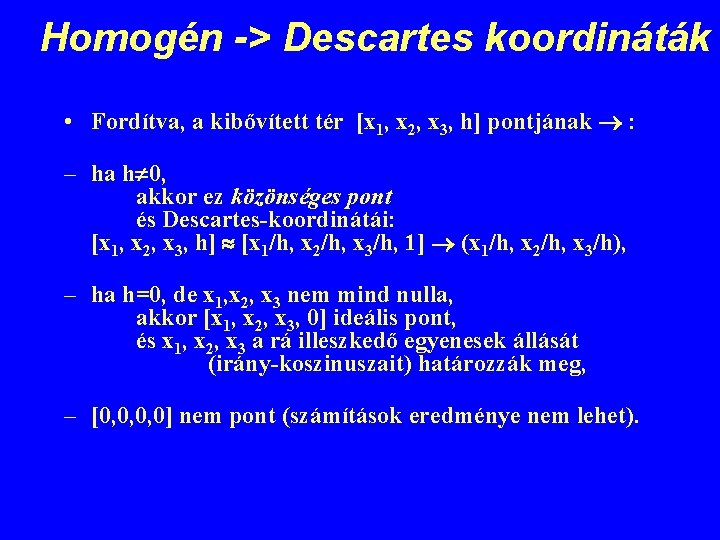 Homogén -> Descartes koordináták • Fordítva, a kibővített tér [x 1, x 2, x
