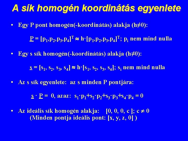 A sík homogén koordinátás egyenlete • Egy P pont homogén(-koordinátás) alakja (h≠ 0): P