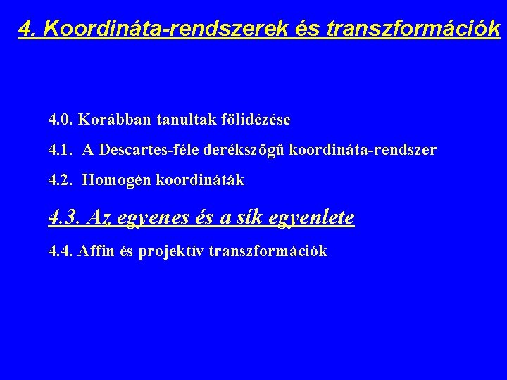 4. Koordináta-rendszerek és transzformációk 4. 0. Korábban tanultak fölidézése 4. 1. A Descartes-féle derékszögű