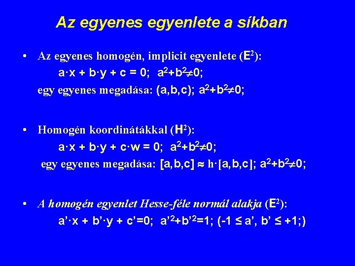 Az egyenes egyenlete a síkban • Az egyenes homogén, implicit egyenlete (E 2): a·x