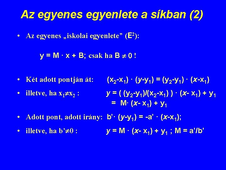 Az egyenes egyenlete a síkban (2) • Az egyenes „iskolai egyenlete” (E 2): y