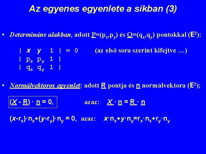 Az egyenes egyenlete a síkban (3) • Determináns alakban, adott P=(px, py) és Q=(qx,