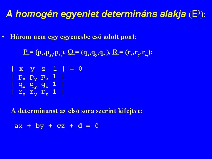 A homogén egyenlet determináns alakja (E 3): • Három nem egyenesbe eső adott pont: