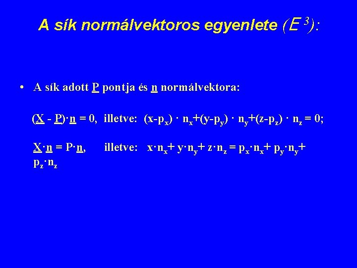 A sík normálvektoros egyenlete (E 3): • A sík adott P pontja és n