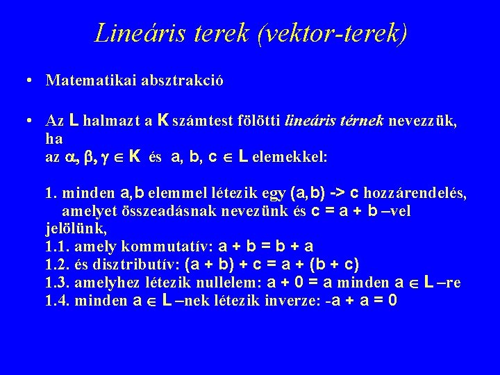 Lineáris terek (vektor-terek) • Matematikai absztrakció • Az L halmazt a K számtest fölötti