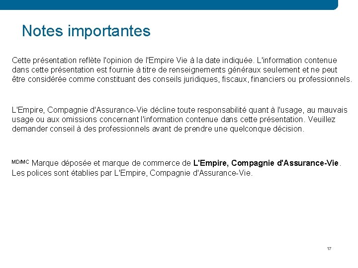 Notes importantes Cette présentation reflète l'opinion de l'Empire Vie à la date indiquée. L'information