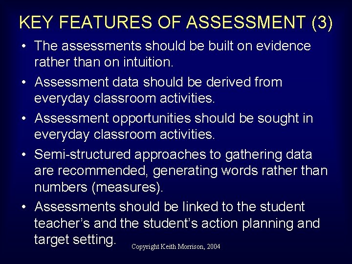 KEY FEATURES OF ASSESSMENT (3) • The assessments should be built on evidence rather