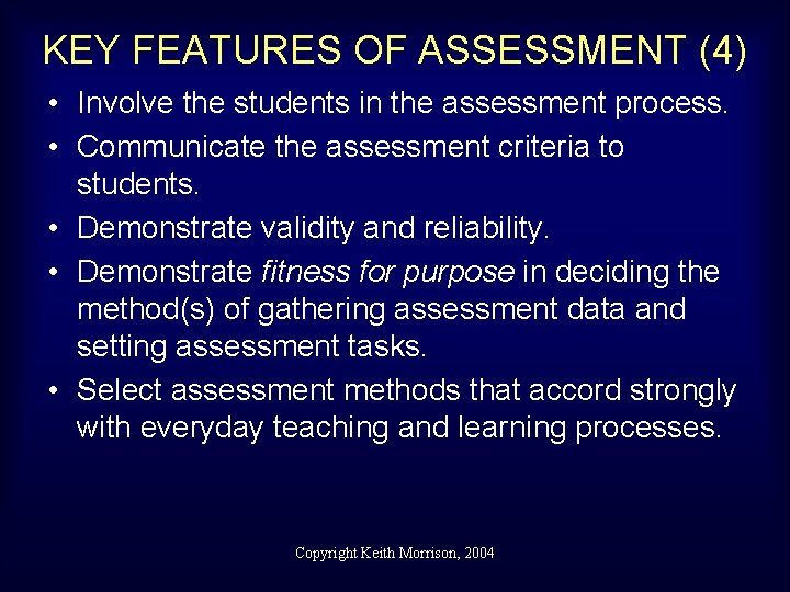 KEY FEATURES OF ASSESSMENT (4) • Involve the students in the assessment process. •
