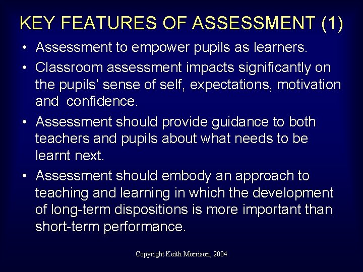 KEY FEATURES OF ASSESSMENT (1) • Assessment to empower pupils as learners. • Classroom