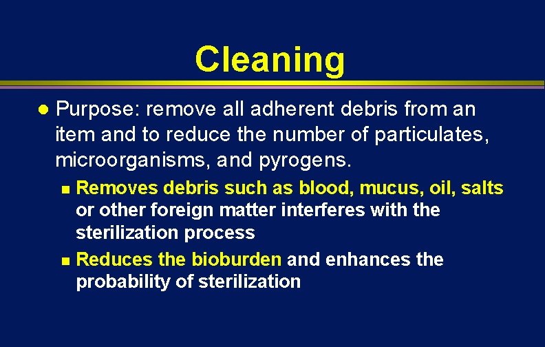 Cleaning l Purpose: remove all adherent debris from an item and to reduce the