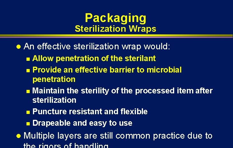 Packaging Sterilization Wraps l An effective sterilization wrap would: Allow penetration of the sterilant