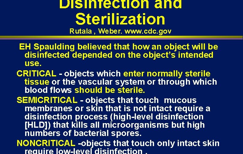 Disinfection and Sterilization Rutala , Weber. www. cdc. gov EH Spaulding believed that how