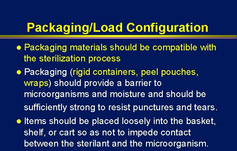 Packaging/Load Configuration Packaging materials should be compatible with the sterilization process l Packaging (rigid