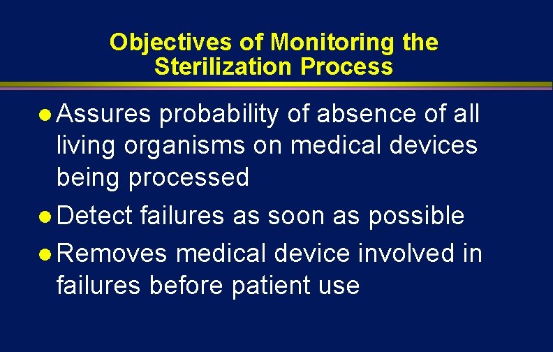 Objectives of Monitoring the Sterilization Process l Assures probability of absence of all living