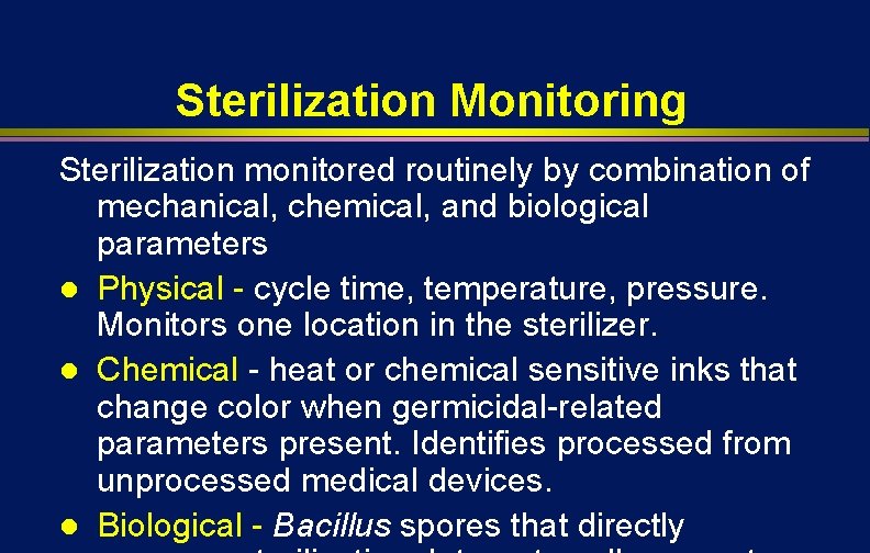 Sterilization Monitoring Sterilization monitored routinely by combination of mechanical, chemical, and biological parameters l