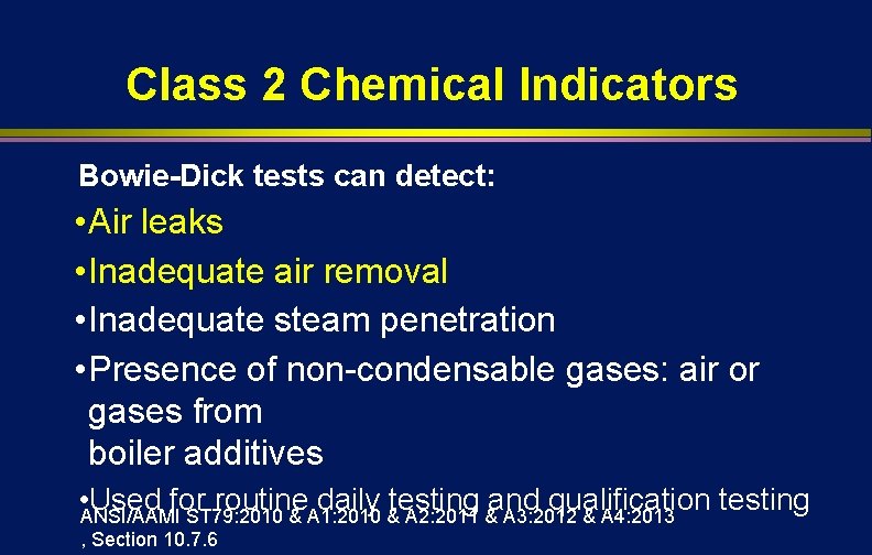 Class 2 Chemical Indicators Bowie-Dick tests can detect: • Air leaks • Inadequate air