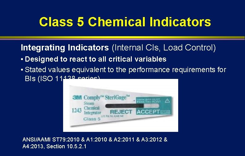 Class 5 Chemical Indicators Integrating Indicators (Internal CIs, Load Control) • Designed to react
