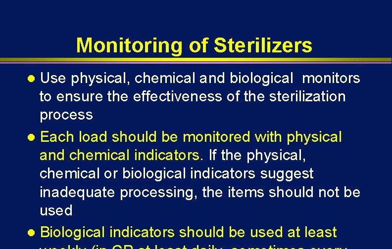 Monitoring of Sterilizers Use physical, chemical and biological monitors to ensure the effectiveness of