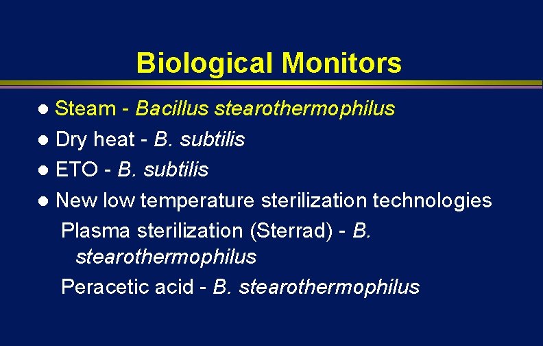 Biological Monitors Steam - Bacillus stearothermophilus l Dry heat - B. subtilis l ETO