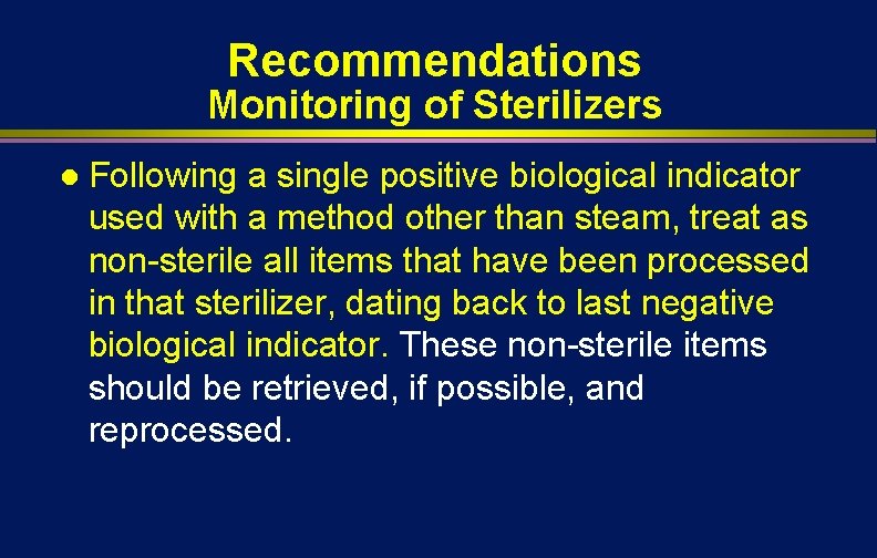Recommendations Monitoring of Sterilizers l Following a single positive biological indicator used with a