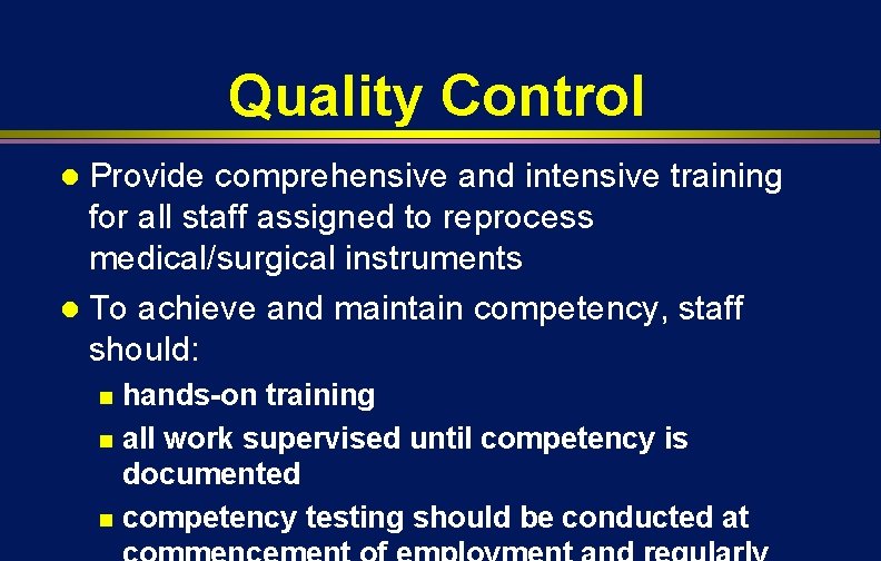Quality Control Provide comprehensive and intensive training for all staff assigned to reprocess medical/surgical