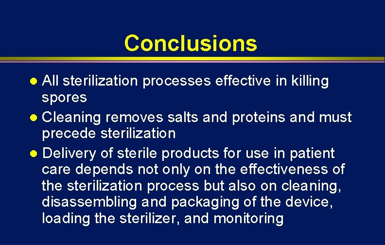 Conclusions All sterilization processes effective in killing spores l Cleaning removes salts and proteins