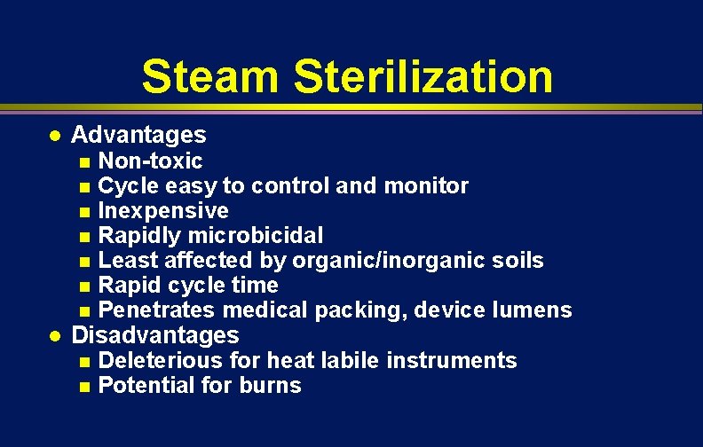 Steam Sterilization l l Advantages n Non-toxic n Cycle easy to control and monitor