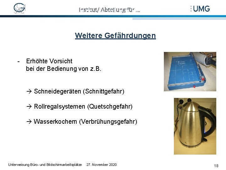 Institut/ Abteilung für … Weitere Gefährdungen - Erhöhte Vorsicht bei der Bedienung von z.