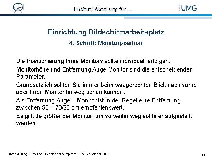 Institut/ Abteilung für … Einrichtung Bildschirmarbeitsplatz 4. Schritt: Monitorposition Die Positionierung Ihres Monitors sollte