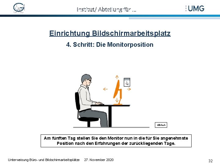 Institut/ Abteilung für … Einrichtung Bildschirmarbeitsplatz 4. Schritt: Die Monitorposition ©BAu. A Am fünften