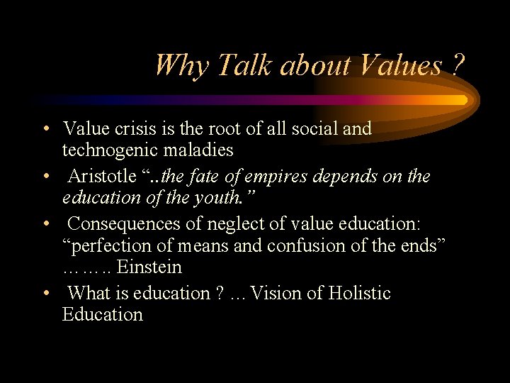 Why Talk about Values ? • Value crisis is the root of all social