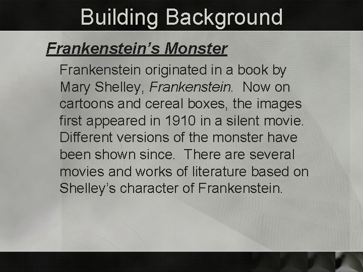 Building Background Frankenstein’s Monster Frankenstein originated in a book by Mary Shelley, Frankenstein. Now