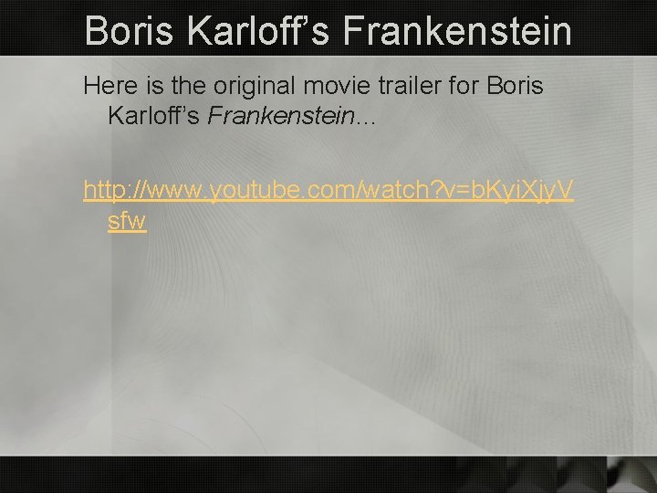 Boris Karloff’s Frankenstein Here is the original movie trailer for Boris Karloff’s Frankenstein… http: