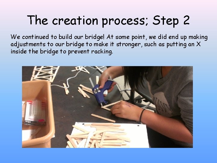 The creation process; Step 2 We continued to build our bridge! At some point,