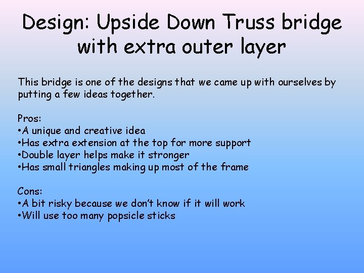 Design: Upside Down Truss bridge with extra outer layer This bridge is one of
