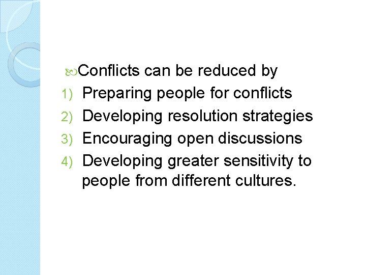  Conflicts 1) 2) 3) 4) can be reduced by Preparing people for conflicts