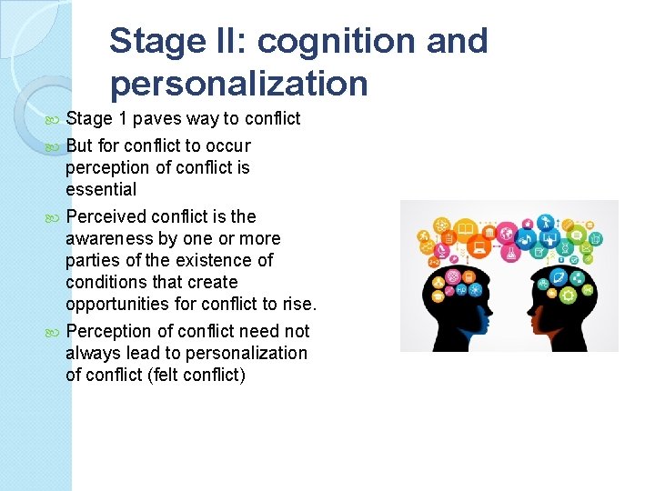 Stage II: cognition and personalization Stage 1 paves way to conflict But for conflict