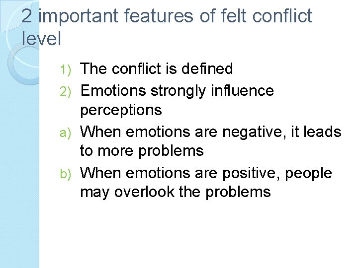 2 important features of felt conflict level The conflict is defined 2) Emotions strongly