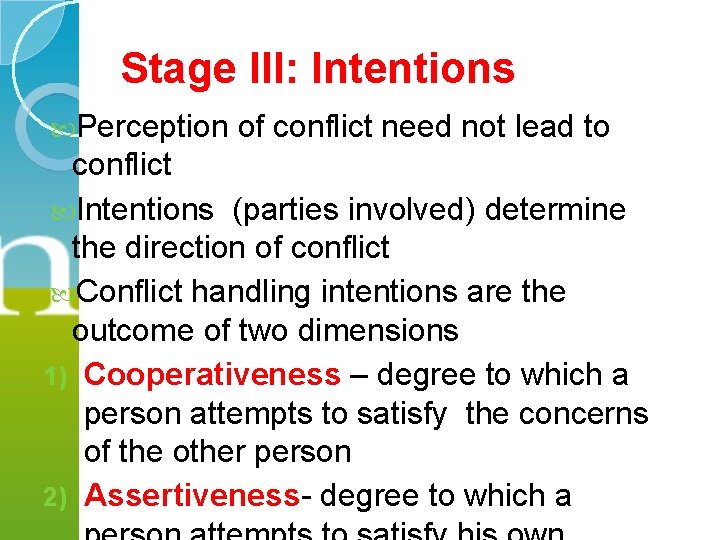 Stage III: Intentions Perception of conflict need not lead to conflict Intentions (parties involved)