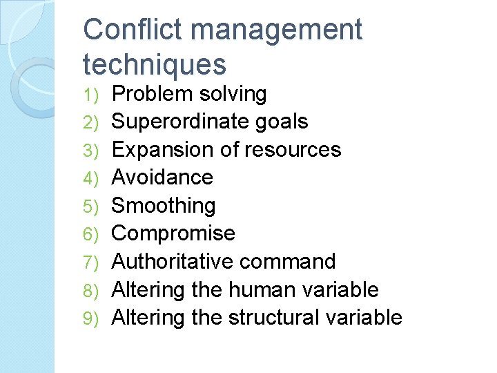 Conflict management techniques 1) 2) 3) 4) 5) 6) 7) 8) 9) Problem solving