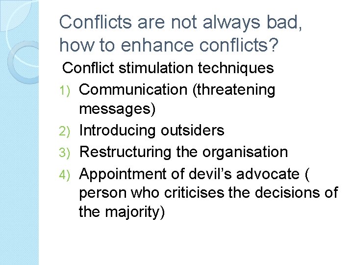 Conflicts are not always bad, how to enhance conflicts? Conflict stimulation techniques 1) Communication