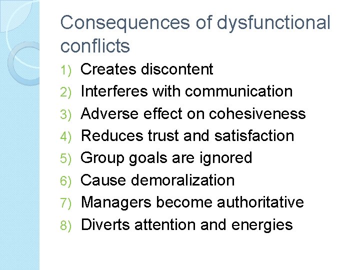 Consequences of dysfunctional conflicts 1) 2) 3) 4) 5) 6) 7) 8) Creates discontent