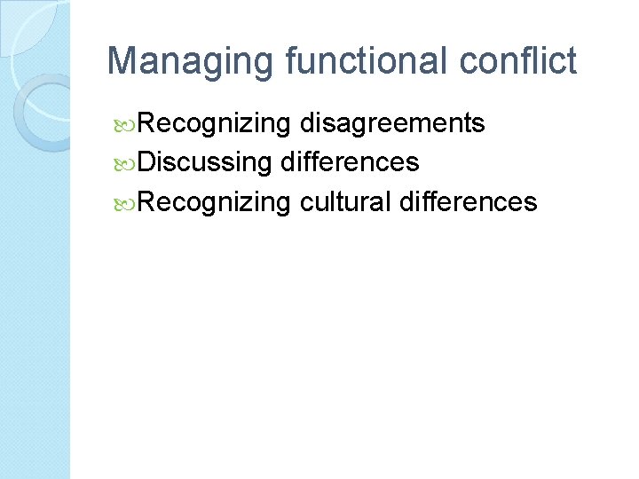 Managing functional conflict Recognizing disagreements Discussing differences Recognizing cultural differences 