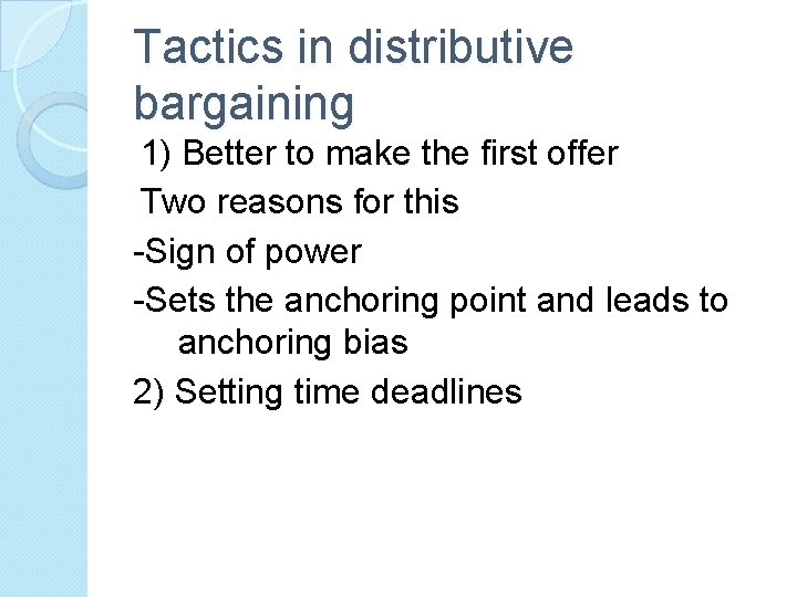 Tactics in distributive bargaining 1) Better to make the first offer Two reasons for