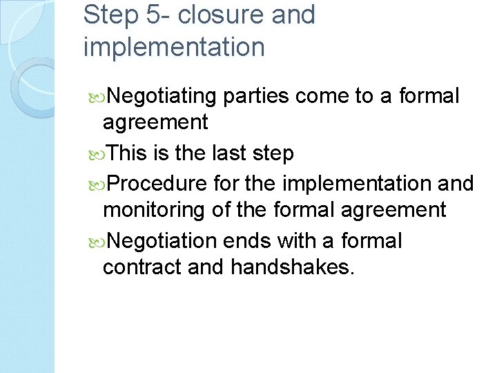 Step 5 - closure and implementation Negotiating parties come to a formal agreement This