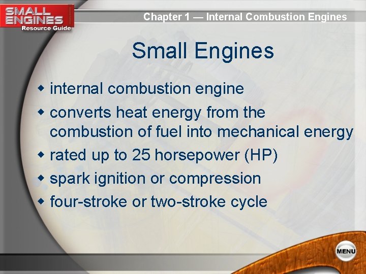 Chapter 1 — Internal Combustion Engines Small Engines w internal combustion engine w converts