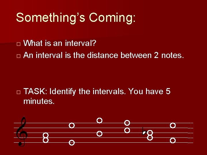 Something’s Coming: What is an interval? An interval is the distance between 2 notes.