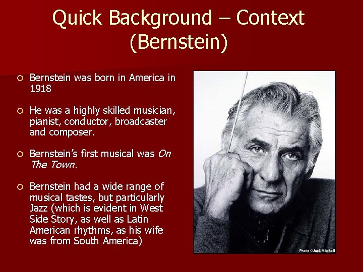 Quick Background – Context (Bernstein) Bernstein was born in America in 1918 He was